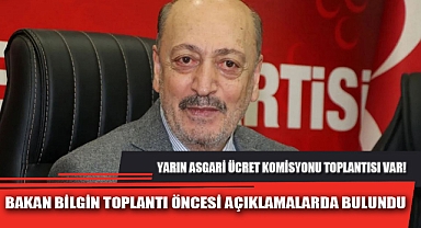 BAKAN BİLGİN TOPLANTI ÖNCESİ AÇIKLAMALARDA BULUNDU