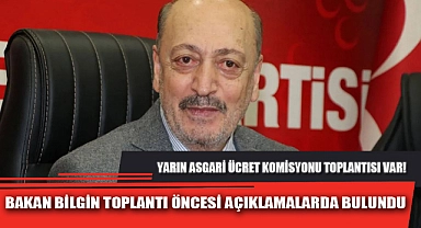 BAKAN BİLGİN TOPLANTI ÖNCESİ AÇIKLAMALARDA BULUNDU