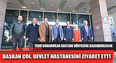 BAŞKAN ÇÖL, DEVLET HASTANESİNİ ZİYARET ETTİ