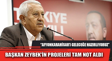 BAŞKAN ZEYBEK’İN PROJELERİ TAM NOT ALDI