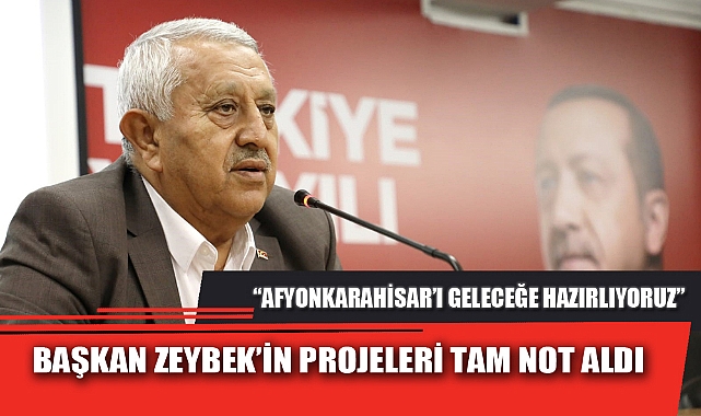 BAŞKAN ZEYBEK’İN PROJELERİ TAM NOT ALDI