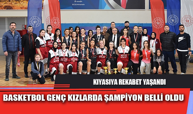BASKETBOL GENÇ KIZLARDA ŞAMPİYON BELLİ OLDU