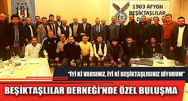 BEŞİKTAŞLILAR DERNEĞİ’NDE ÖZEL BULUŞMA
