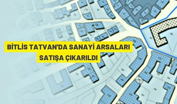 BİTLİS İL ÖZEL İDARESİNE AİT 10 ADET SANAYİ ARSASI AÇIK ARTIRMA İLE SATILACAK
