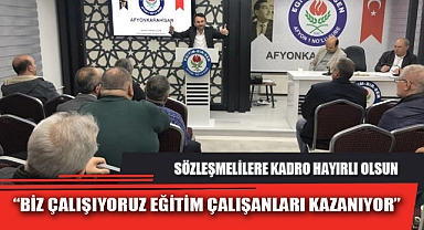 “BİZ ÇALIŞIYORUZ EĞİTİM ÇALIŞANLARI KAZANIYOR”