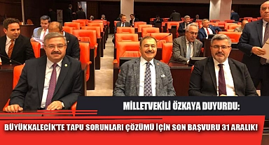 BÜYÜKKALECİK’TE TAPU SORUNLARI ÇÖZÜMÜ İÇİN SON BAŞVURU 31 ARALIK!
