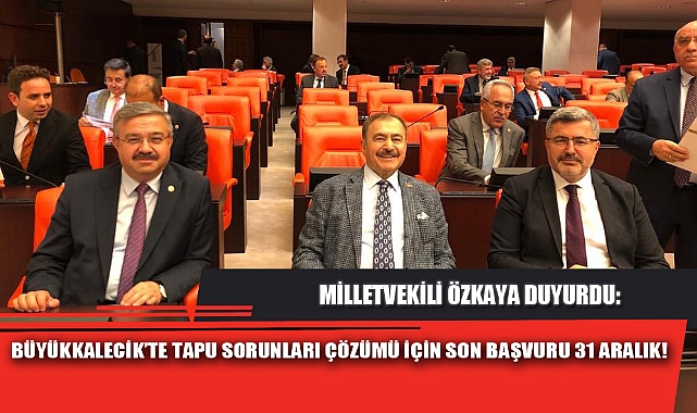 BÜYÜKKALECİK’TE TAPU SORUNLARI ÇÖZÜMÜ İÇİN SON BAŞVURU 31 ARALIK!
