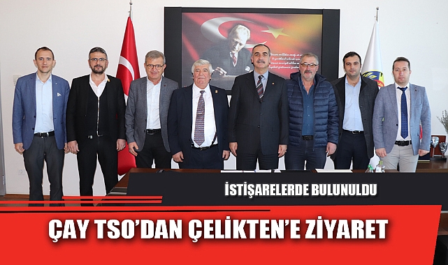 ÇAY TSO’DAN ÇELİKTEN’E ZİYARET