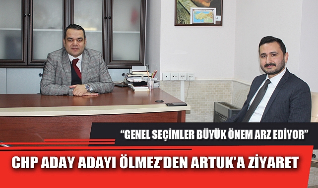 CHP ADAY ADAYI ÖLMEZ’DEN ARTUK’A ZİYARET
