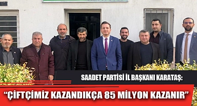 “ÇİFTÇİMİZ KAZANDIKÇA 85 MİLYON KAZANIR”