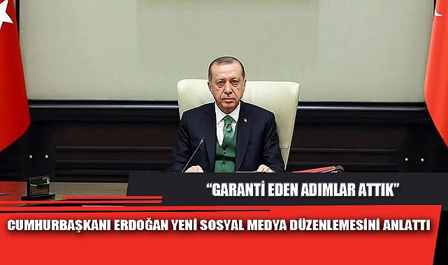CUMHURBAŞKANI ERDOĞAN YENİ SOSYAL MEDYA DÜZENLEMESİNİ ANLATTI