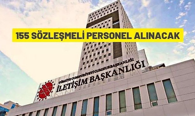 CUMHURBAŞKANLIĞI İLETİŞİM BAŞKANLIĞI 155 SÖZLEŞMELİ PERSONEL ALACAK