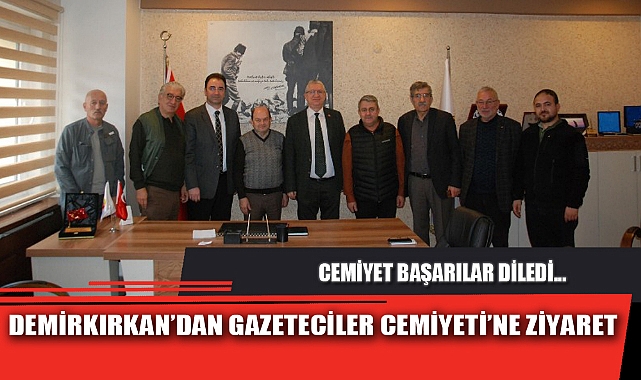 DEMİRKIRKAN’DAN GAZETECİLER CEMİYETİ’NE ZİYARET