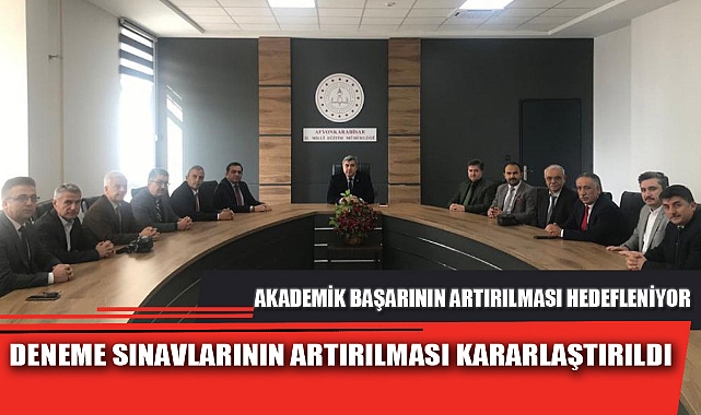 DENEME SINAVLARININ ARTIRILMASI KARARLAŞTIRILDI