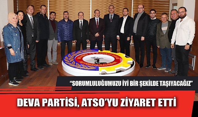 DEVA PARTİSİ, ATSO’YU ZİYARET ETTİ