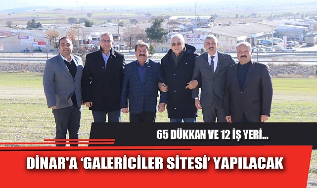 DİNAR'A ‘GALERİCİLER SİTESİ’ YAPILACAK