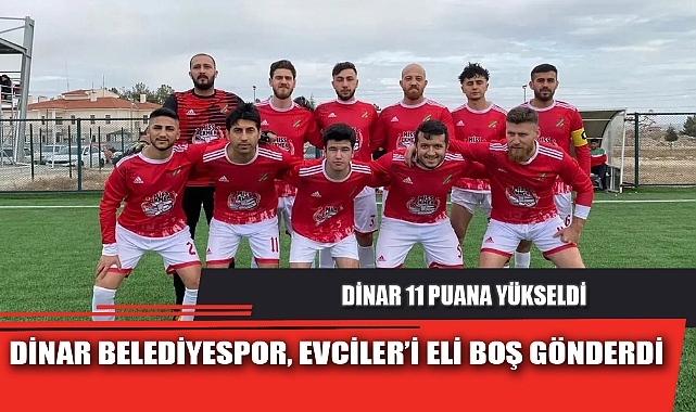 DİNAR BELEDİYESPOR, EVCİLER’İ ELİ BOŞ GÖNDERDİ