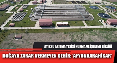 DOĞAYA ZARAR VERMEYEN ŞEHİR: ‘AFYONKARAHİSAR’