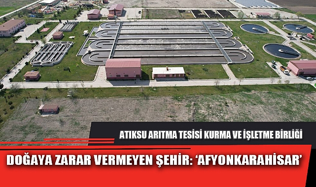 DOĞAYA ZARAR VERMEYEN ŞEHİR: ‘AFYONKARAHİSAR’
