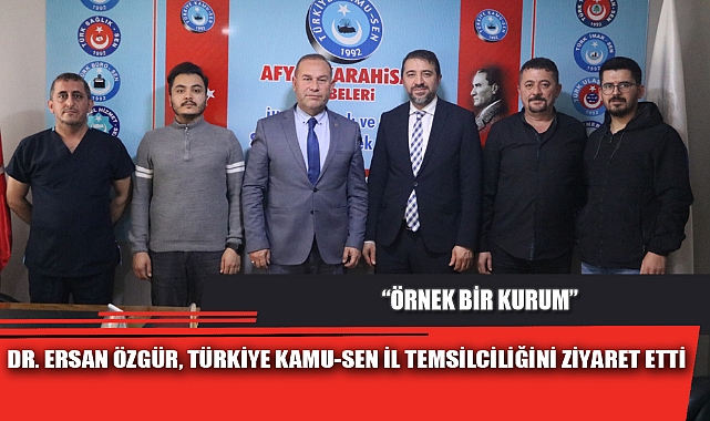 DR. ERSAN ÖZGÜR, TÜRKİYE KAMU-SEN İL TEMSİLCİLİĞİNİ ZİYARET ETTİ