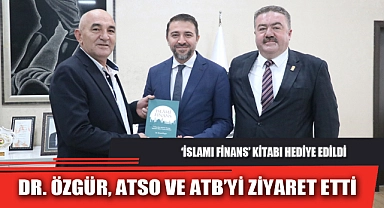 DR. ÖZGÜR, ATSO VE ATB’Yİ ZİYARET ETTİ