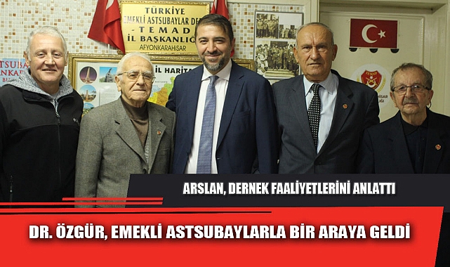 DR. ÖZGÜR, EMEKLİ ASTSUBAYLARLA BİR ARAYA GELDİ