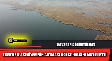 EBER'DE SU SEVİYESİNİN ARTMASI BÖLGE HALKINI MUTLU ETTİ