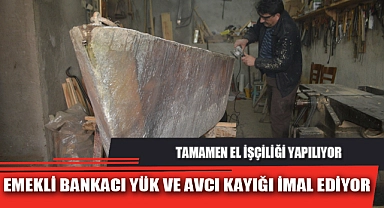 EMEKLİ BANKACI YÜK VE AVCI KAYIĞI İMAL EDİYOR