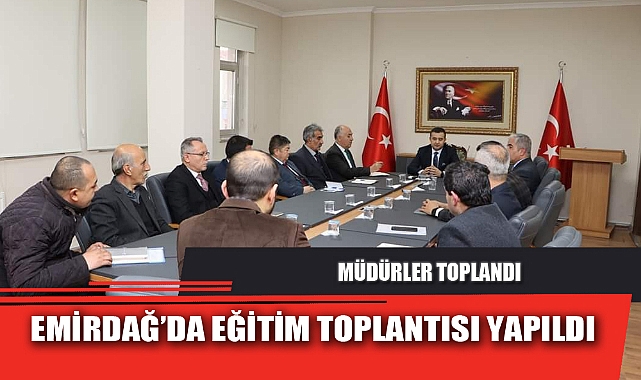 EMİRDAĞ’DA EĞİTİM TOPLANTISI YAPILDI