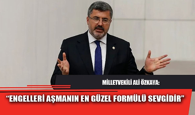 “ENGELLERİ AŞMANIN EN GÜZEL FORMÜLÜ SEVGİDİR”