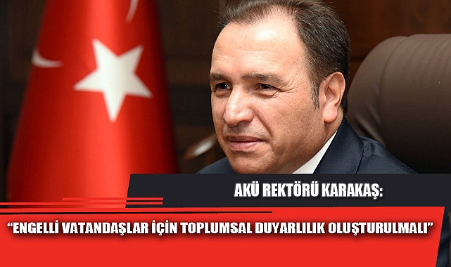 “ENGELLİ VATANDAŞLAR İÇİN TOPLUMSAL DUYARLILIK OLUŞTURULMALI”