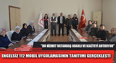 ENGELSİZ 112 MOBİL UYGULAMASININ TANITIMI GERÇEKLEŞTİ