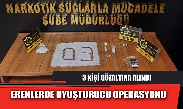 ERENLERDE UYUŞTURUCU OPERASYONU
