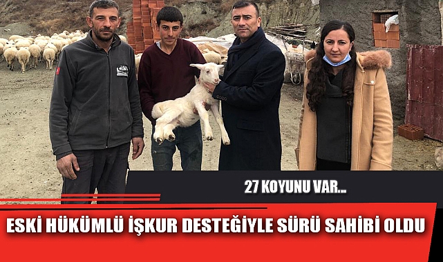 ESKİ HÜKÜMLÜ İŞKUR DESTEĞİYLE SÜRÜ SAHİBİ OLDU