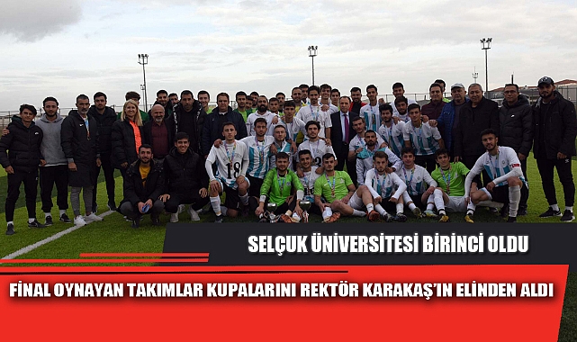 FİNAL OYNAYAN TAKIMLAR KUPALARINI REKTÖR KARAKAŞ’IN ELİNDEN ALDI