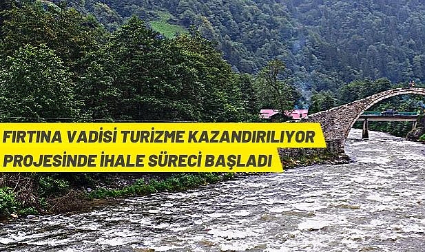 FIRTINA VADİSİ TURİZME KAZANDIRILIYOR PROJESİ YAPTIRILACAKTIR