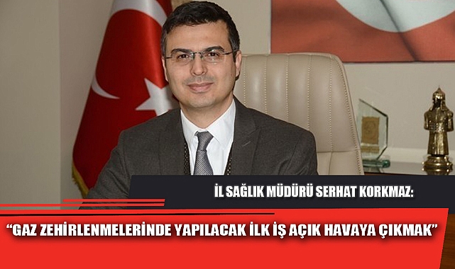 "GAZ ZEHİRLENMELERİNDE YAPILACAK İLK İŞ AÇIK HAVAYA ÇIKMAK"