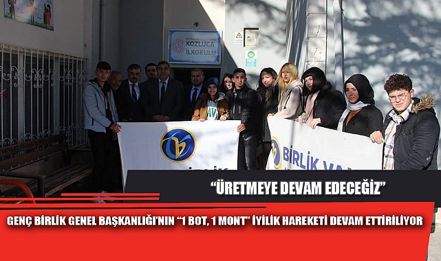 GENÇ BİRLİK GENEL BAŞKANLIĞI’NIN “1 BOT, 1 MONT” İYİLİK HAREKETİ DEVAM ETTİRİLİYOR