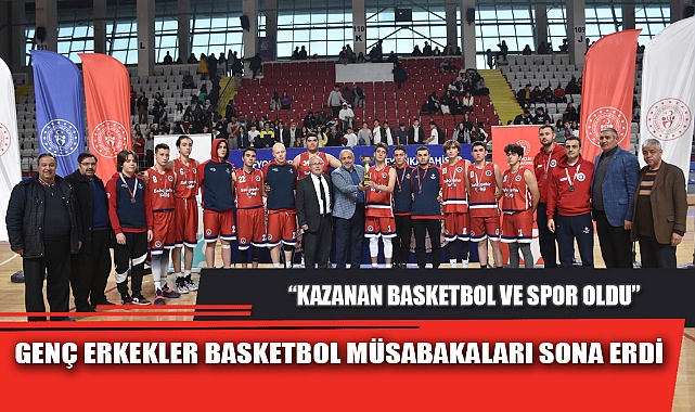GENÇ ERKEKLER BASKETBOL MÜSABAKALARI SONA ERDİ