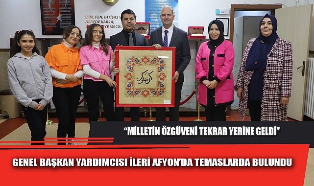 GENEL BAŞKAN YARDIMCISI İLERİ AFYON’DA TEMASLARDA BULUNDU