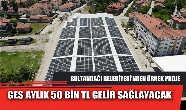 GES AYLIK 50 BİN TL GELİR SAĞLAYACAK