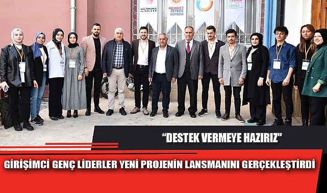 GİRİŞİMCİ GENÇ LİDERLER YENİ PROJENİN LANSMANINI GERÇEKLEŞTİRDİ