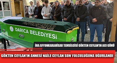 GÖKTEN CEYLAN'IN ANNESİ NAİLE CEYLAN SON YOLCULUĞUNA UĞURLANDI