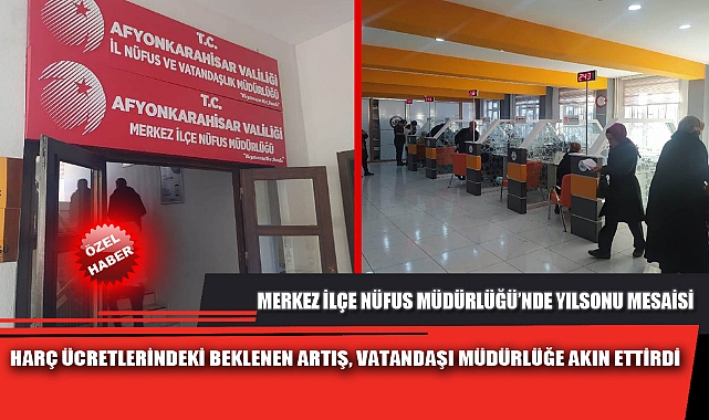 HARÇ ÜCRETLERİNDEKİ BEKLENEN ARTIŞ, VATANDAŞI MÜDÜRLÜĞE AKIN ETTİRDİ