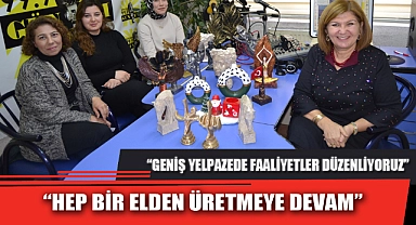 “HEP BİR ELDEN ÜRETMEYE DEVAM”