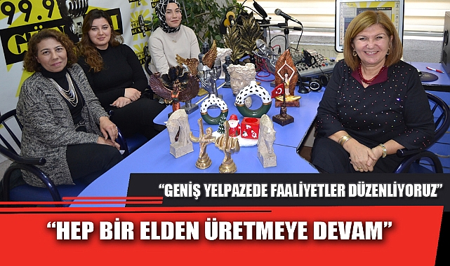 “HEP BİR ELDEN ÜRETMEYE DEVAM”