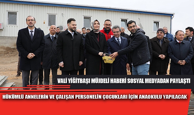 HÜKÜMLÜ ANNELERİN VE ÇALIŞAN PERSONELİN ÇOCUKLARI İÇİN ANAOKULU YAPILACAK