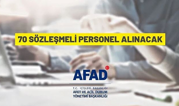 İÇİŞLERİ BAKANLIĞI AFET VE ACİL DURUM YÖNETİMİ BAŞKANLIĞI 70 SÖZLEŞMELİ PERSONEL ALACAK
