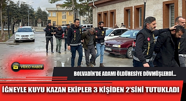 İĞNEYLE KUYU KAZAN EKİPLER 3 KİŞİDEN 2'SİNİ TUTUKLADI
