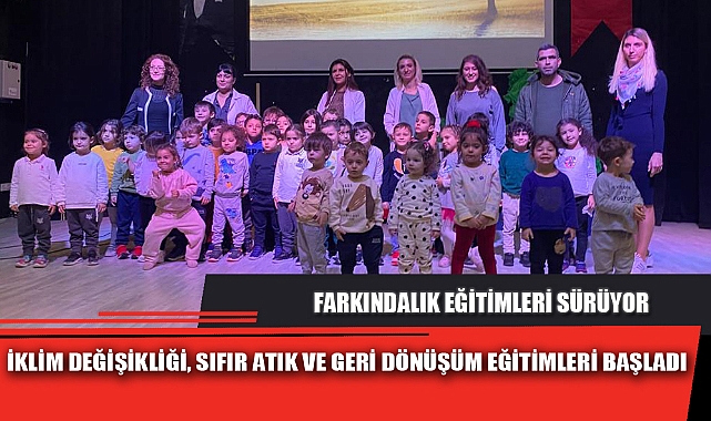 İKLİM DEĞİŞİKLİĞİ, SIFIR ATIK VE GERİ DÖNÜŞÜM EĞİTİMLERİ BAŞLADI